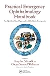 Practical Emergency Ophthalmology Handbook: An Algorithm Based Approach to Ophthalmic Emergencies
