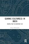 Gaming Culture(s) in India: Digital Play in Everyday Life
