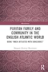 Puritan Family and Community in the English Atlantic World: Being “Much Afflicted with Conscience” (Microhistories)
