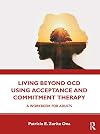 Living beyond OCD using acceptance and commitment therapy : a workbook for adults