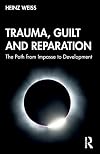 Trauma, Guilt and Reparation: The Path from Impasse to Development