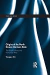 Origins of the North Korean Garrison State: The People's Army and the Korean War