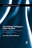 Art and Design Pedagogy in Higher Education: Knowledge, Values and Ambiguity in the Creative Curriculum (Routledge Research in Higher Education)