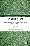 Painting Words: Aesthetics and the Relationship between Image and Text (Routledge Interdisciplinary Perspectives on Literature)