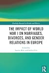 The Impact of World War I on Marriages, Divorces, and Gender Relations in Europe (Routledge Research in Gender and History)