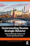 Understanding Russian Strategic Behavior: Imperial Strategic Culture and Putin's Operational Code