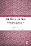 Love Stories in China: The Politics of Intimacy in the Twenty-First Century (Media, Culture and Social Change in Asia)
