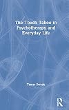 The Touch Taboo in Psychotherapy and Everyday Life