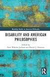 Disability and American Philosophies (Routledge Studies in American Philosophy)