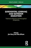 Experiential Learning And Outdoor Education Traditions Of Practice And Philosophical Perspectives