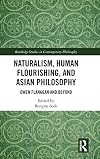 Naturalism, Human Flourishing, and Asian Philosophy: Owen Flanagan and Beyond (Routledge Studies in Contemporary Philosophy)