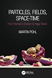 Particles Fields Spacetime From Thomsons Electron To Higgs Boson