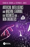 Artificial Intelligence And Machine Learning For Business For Nonengineers Technology For Nonengineers