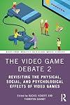 The Video Game Debate 2: Revisiting the Physical, Social, and Psychological Effects of Video Games
