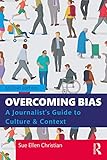 Overcoming bias : a journalist's guide to culture & context. 2nd ed.