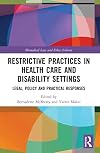 Restrictive Practices in Health Care and Disability Settings: Legal, Policy and Practical Responses