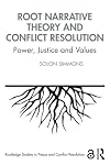 Root Narrative Theory and Conflict Resolution (Routledge Studies in Peace and Conflict Resolution)