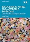 Recognising Autism and Asperger’s Syndrome: A Practical Guide to Adult Diagnosis and Beyond