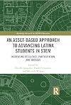 An asset-based approach to advancing Latina students in STEM : increasing resilience, participation, and success