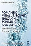 Romantic Metasubjectivity Through Schelling and Jung: Rethinking the Romantic Subject (Philosophy and Psychoanalysis)