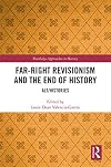 Far-Right Revisionism and the End of History: Alt/Histories (Routledge Approaches to History)