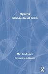 Hysteria : crime, media, and politics