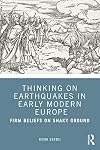 Thinking on Earthquakes in Early Modern Europe: Firm Beliefs on Shaky Ground