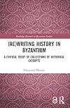 (Re)writing History in Byzantium: A Critical Study of Collections of Historical Excerpts (Routledge Research in Byzantine Studies)