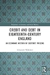 Credit and Debt in Eighteenth-Century England: An Economic History of Debtors’ Prisons (Perspectives in Economic and Social History)