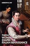 Twenty-Five Women Who Shaped the Italian Renaissance