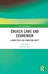 Church Laws and Ecumenism: A New Path for Christian Unity (Law and Religion)