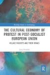 The Cultural Economy of Protest in Post-Socialist European Union (Routledge Studies in Anthropology)