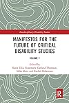 Manifestos for the Future of Critical Disability Studies (Interdisciplinary Disability Studies)
