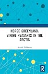 Norse Greenland : Viking peasants in the Arctic