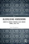Globalising Housework: Domestic Labour in Middle-class London Homes,1850-1914