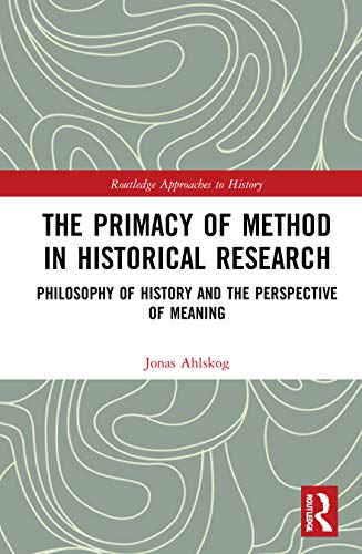 The Primacy of Method in Historical Research (By: Jonas Ahlskog) cover