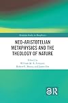 Neo-Aristotelian Metaphysics and the Theology of Nature (Routledge Studies in Metaphysics)