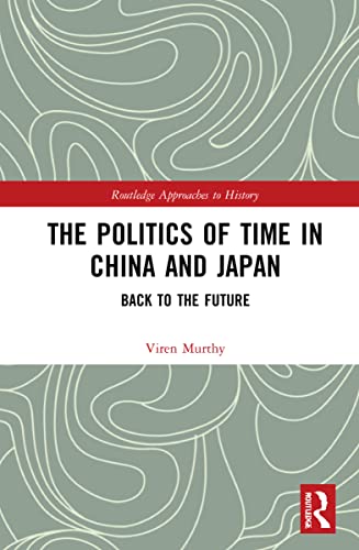 The Politics of Time in China and Japan (By: Viren Murthy) cover