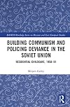 Building Communism and Policing Deviance in the Soviet Union: Residential Childcare, 1958–91