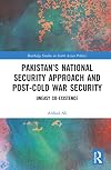 Pakistan’s National Security Approach and Post-Cold War Security: Uneasy Co-existence (Routledge Studies in South Asian Politics)