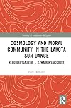 Cosmology and Moral Community in the Lakota Sun Dance: Reconceptualizing J. R. Walker's Account