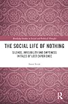 The social life of nothing : silence, invisibility and emptiness in tales of lost experience