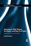 Mainstream AIDS theatre, the media, and gay civil rights : making the radical palatable