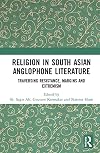 Religion in South Asian Anglophone Literature: Traversing Resistance, Margins and Extremism