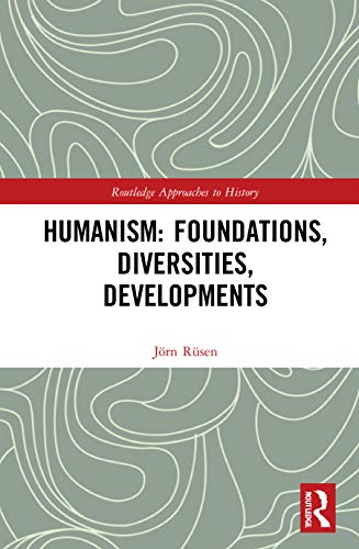 Humanism: Foundations, Diversities, Developments: Foundations, Diversities, Developments (By: Jörn Rüsen) cover