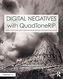 Digital Negatives With Quadtonerip Demystifying Qtr For Photographers And Printmakers Contemporary Practices In Alternative Process Photography
