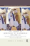 The Legacy of Demetrius of Alexandria 189-232 CE: The Form and Function of Hagiography in Late Antique and Islamic Egypt (Routledge Studies in the Early Christian World)