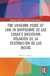 The Unheard Voice of Law in Bartolomé de Las Casas’s Brevísima Relación de la Destruición de las Indias (Routledge Studies in the History of the Americas)