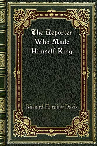 The Reporter Who Made Himself King cover