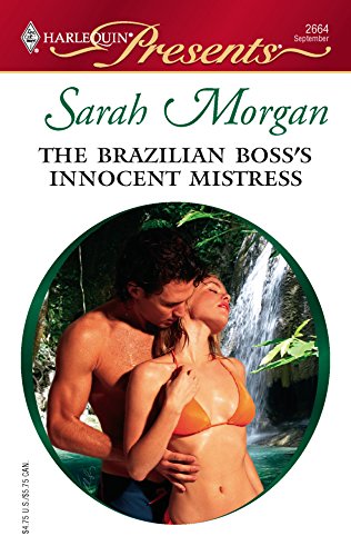 The Brazilian Boss's Innocent Mistress (By: Sarah Morgan) cover